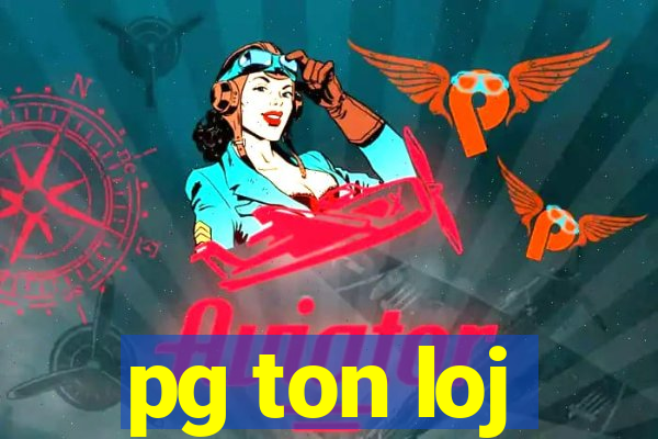 pg ton loj